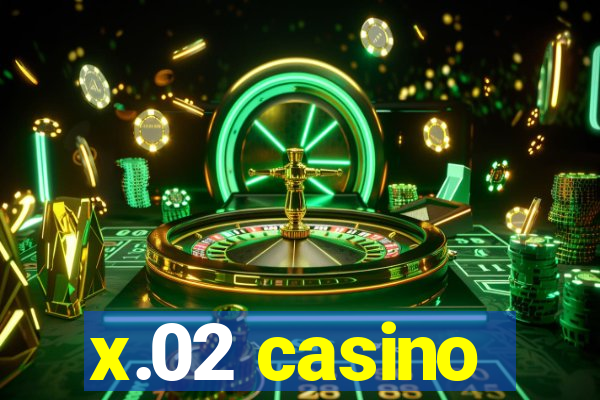 x.02 casino